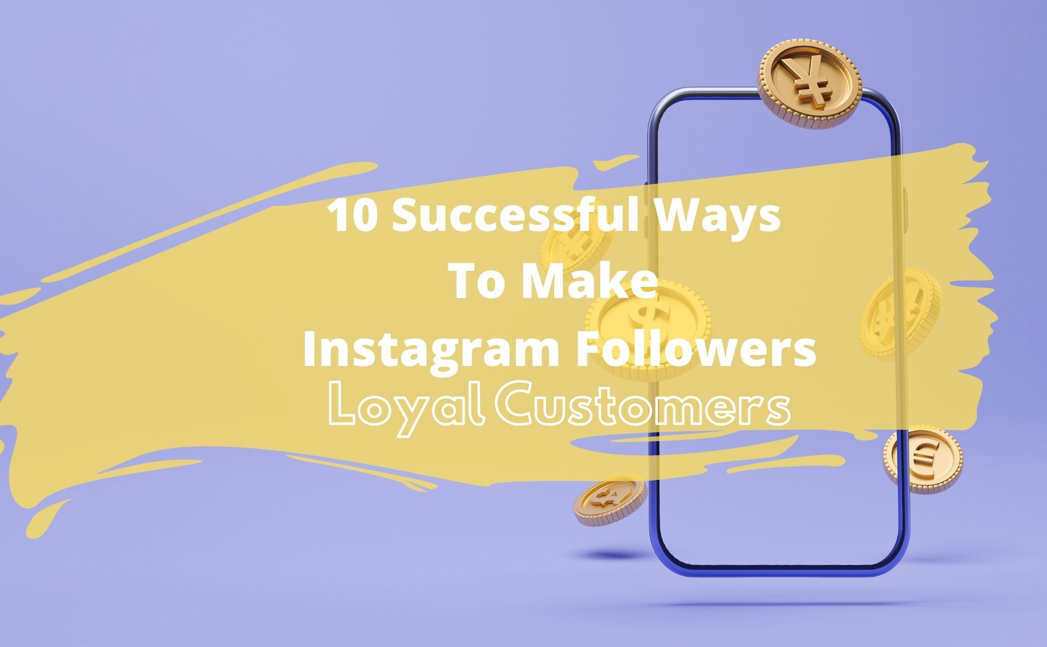 10 Successful Ways To Make Instagram Followers Loyal Customers
