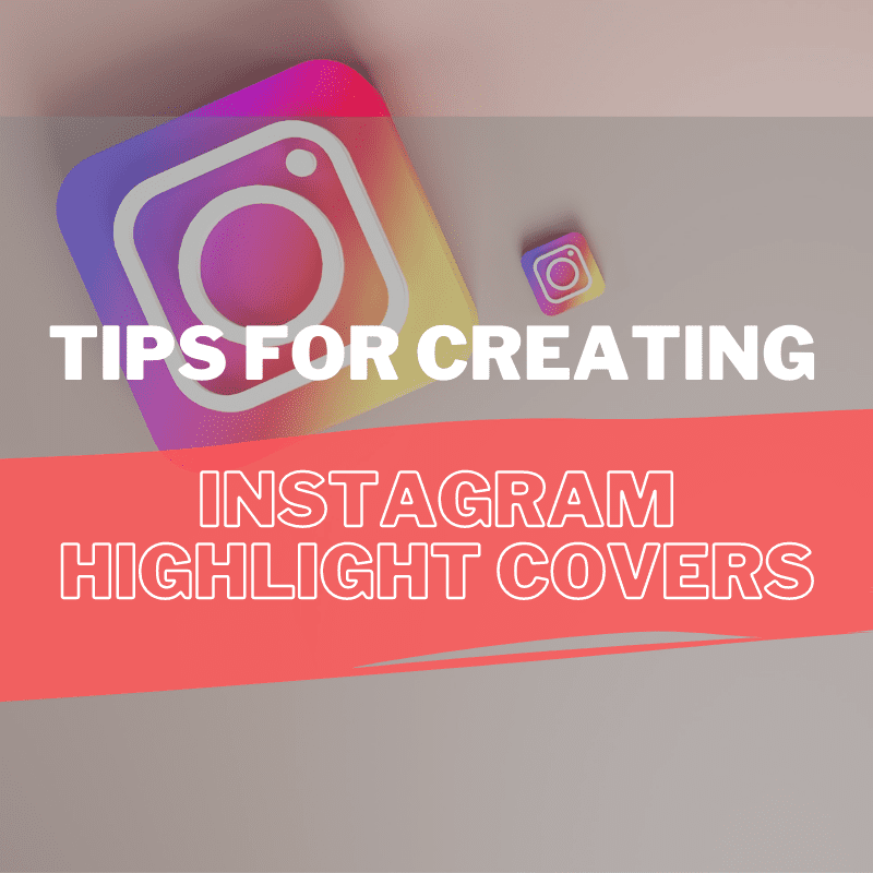 Tips for Creating Beautiful and Engaging Instagram Highlight Covers