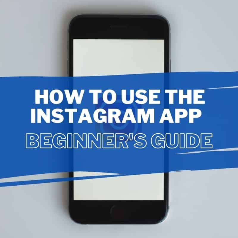 The Beginner’s Guide on How to Use the Instagram App