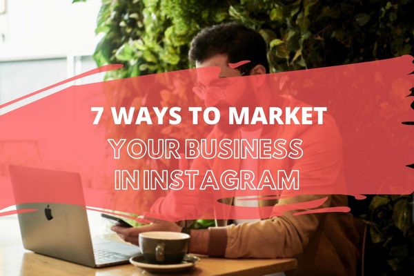 7 Ways to Market Your Business on Instagram